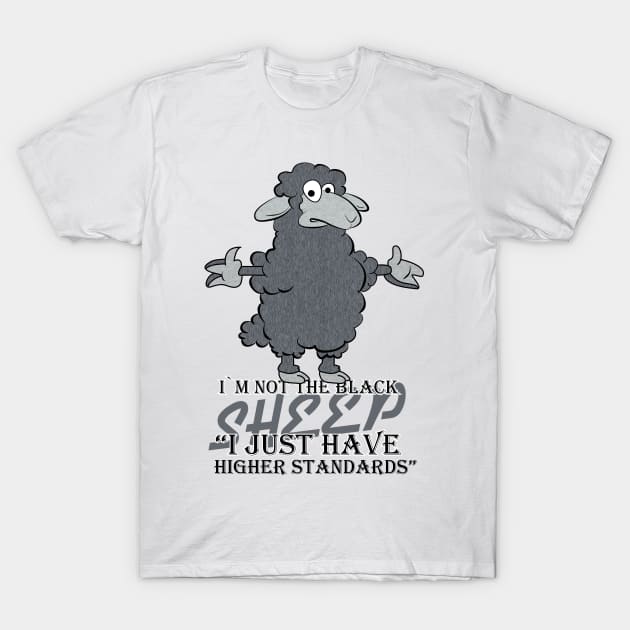 I'm Not The Black Sheep Just High Standards T-Shirt by JawJecken